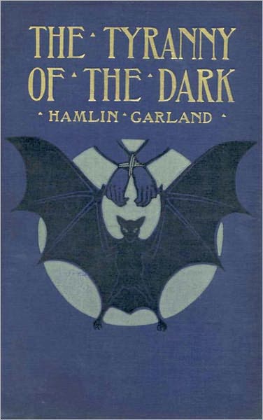 The Tyranny Of The Dark: A Fiction and Literature, Pulp, Romance, Occult Classic By Hamlin Garland! AAA+++