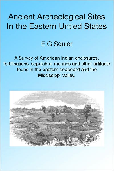 Ancient Archeological Sites in the Eastern United States. Illustrated.