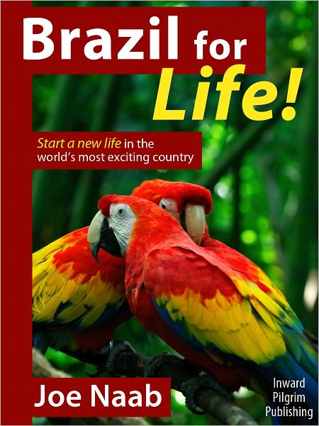 Brazil for Life!: Start a New Life in the World's Most Exciting Country