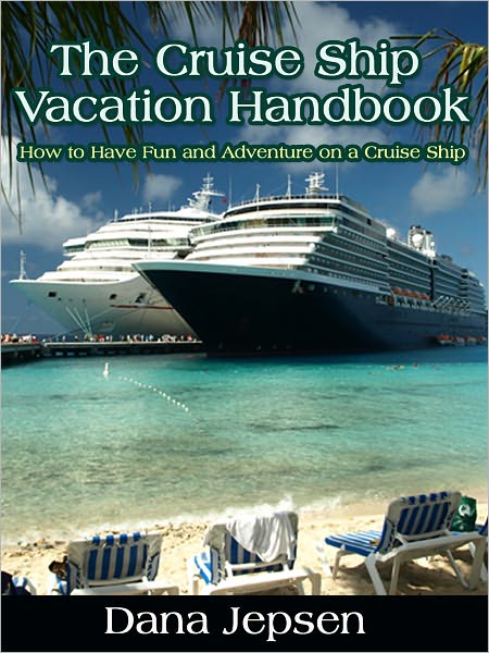 The Cruise Ship Vacation Handbook - How to Have Fun and Adventure on a Cruise Ship