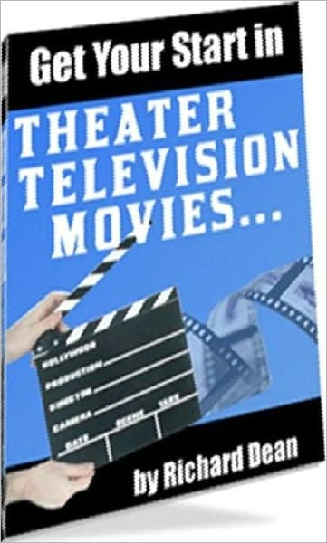 Extra Income eBook - Getting Your Start In Theater, Television, Movies - So, you want to be in motion pictures?