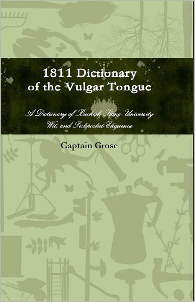 1811 Dictionary of the Vulgar Tongue
