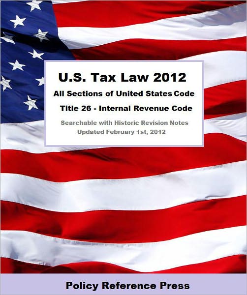 U.S. Tax Law 2012 (U.S.C. Title 26 - Annotated)