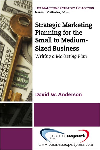 Strategic Marketing Planning for the Small to Medium-Sized: Writing a Marketing Plan