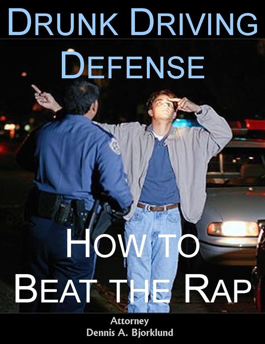 Drunk Driving Defense: How to Beat the Rap