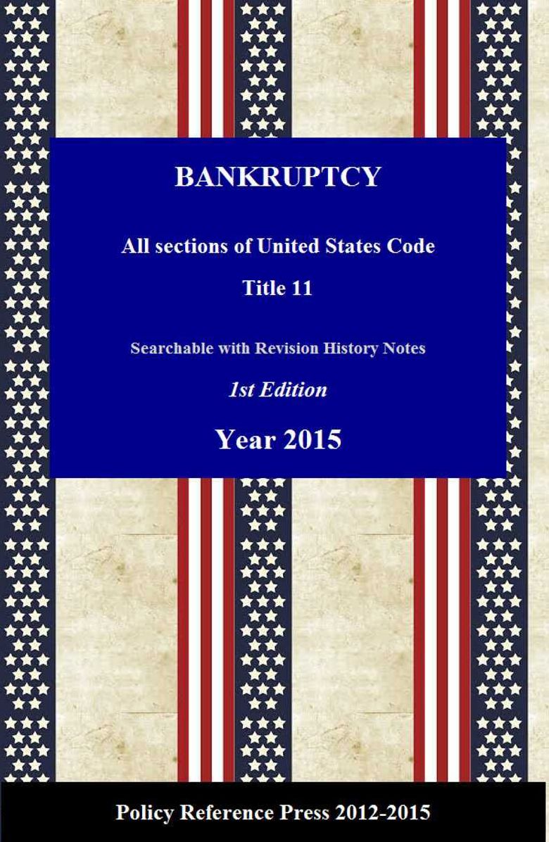 U.S. Bankruptcy Law 2015 (U.S.C. Title 11 - Annotated)