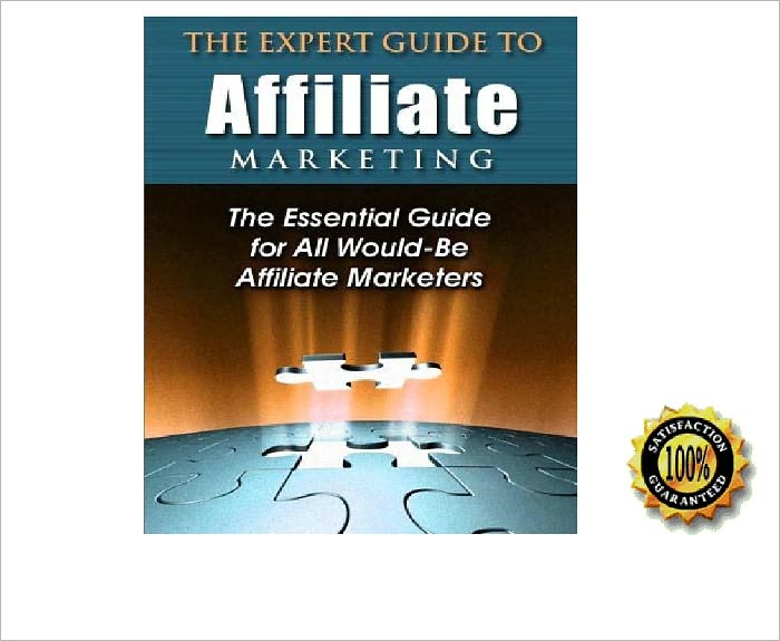 The Expert Guide to Affiliate Marketing- The Essential Guide for All Would-Be Affiliate Marketers ! AAA+++