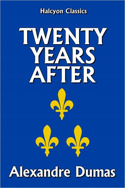 Twenty Years After by Alexandre Dumas [Three Musketeers #2]