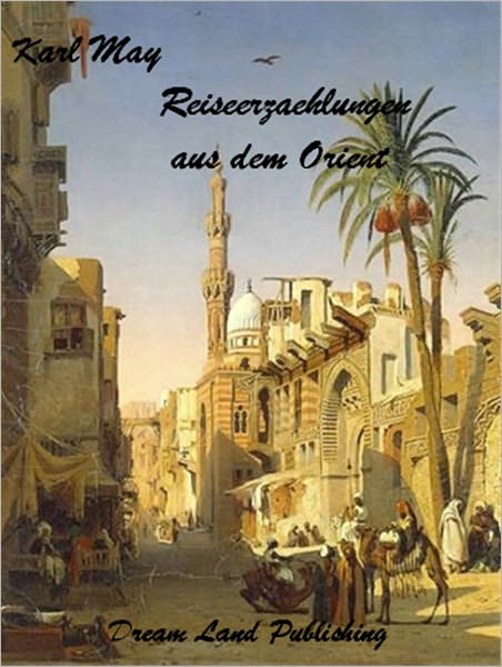 Karl May - Kurze Reiseerz&auml;hlungen aus dem Oriente (Deutsch - German)