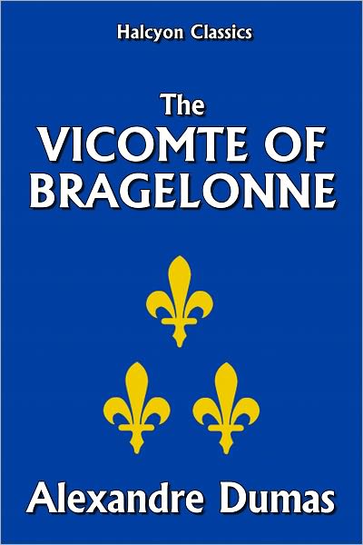 The Vicomte de Bragelonne by Alexandre Dumas [Three Musketeers #3]