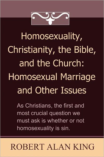 Homosexuality, Christianity, the Bible, and the Church: Homosexual Marriage and Other Issues