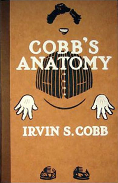 Cobb's Anatomy: A Humor Classic By Irvin S. Cobb!