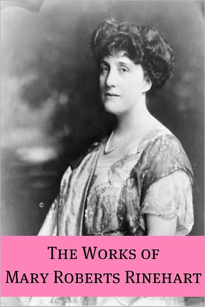 The Essential Works of Mary Roberts Rinehart (Annotated)