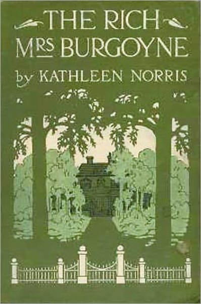 The Rich Mrs. Burgoyne: A Fiction and Literature, Romance, Women's Studies Classic By Kathleen Norris!