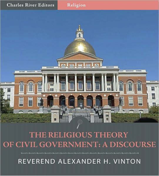 The Religious Theory of Civil Government: A Discourse
