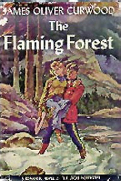 The Flaming Forest: A Romance, Mystery/Detective, Adventure Classic By James Oliver Curwood!