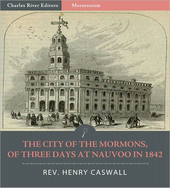 The City of the Mormons, or Three Days at Nauvoo in 1842 (Illustrated)