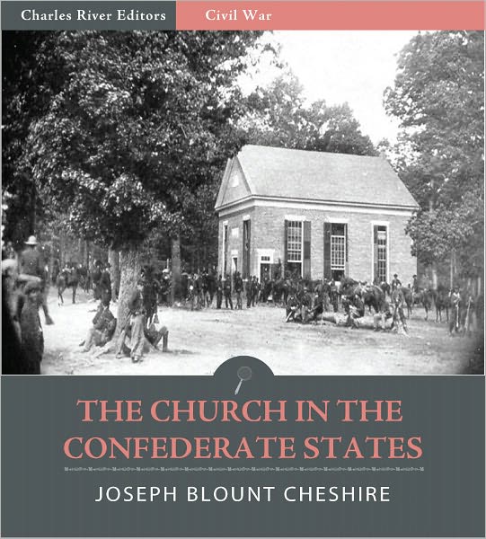 The Church in the Confederate States: A History of the Protestant Episcopal Church in the Confederate States (Illustrated)