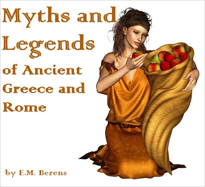 Myths and Legends of Ancient Greece and Rome (Illustrated)