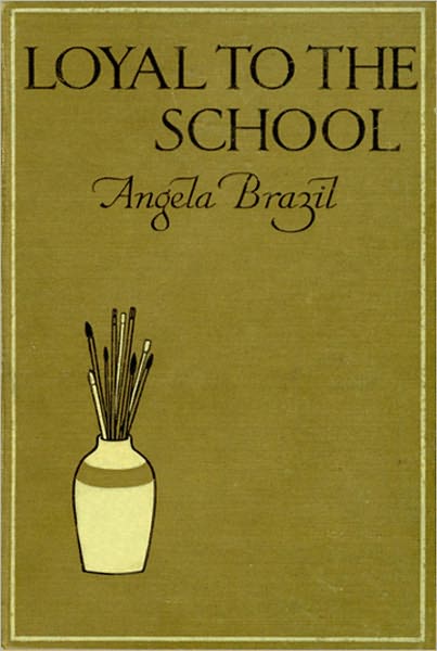 Loyal To The School: A Fiction/Literature, Young Readers Classic By Angela Brazil!