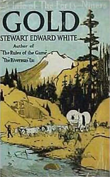 Gold: A Western/Adventure Classic By Stewart White!