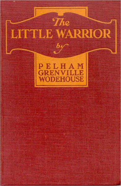 The Little Warrior: A Humor, Fiction and Literature Classic By P. G. Wodehouse!