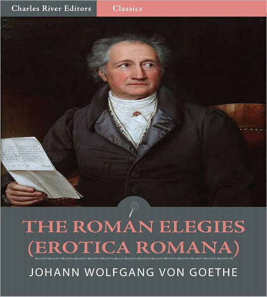 The Roman Elegies (Erotica Romana) (Illustrated)