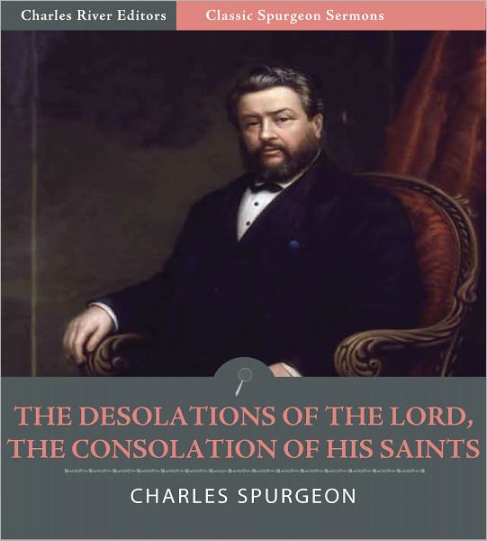 Classic Spurgeon Sermons: The Desolations of the Lord, the Consolation of His Saints (Illustrated)