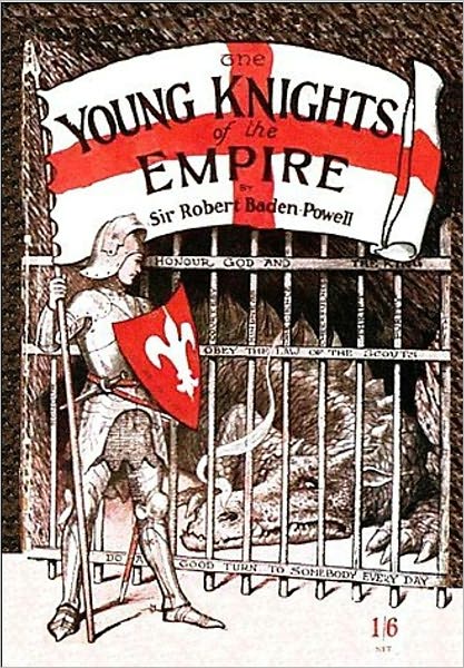 Young Knights Of The Empire: Their Code and Further Scout Yarns! A Young Readers, Non-fiction Classic By Robert Baden-Powell!