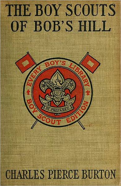 The Boy Scouts of Bob's Hill: A Sequel to 'The Bob's Hill Braves'! A Fiction and Literature, Adventure, Young Readers Classic By Charles Pierce Burton!