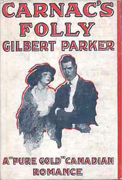 Carnac's Folly: A Romance Classic By Gilbert Parker! AAA+++