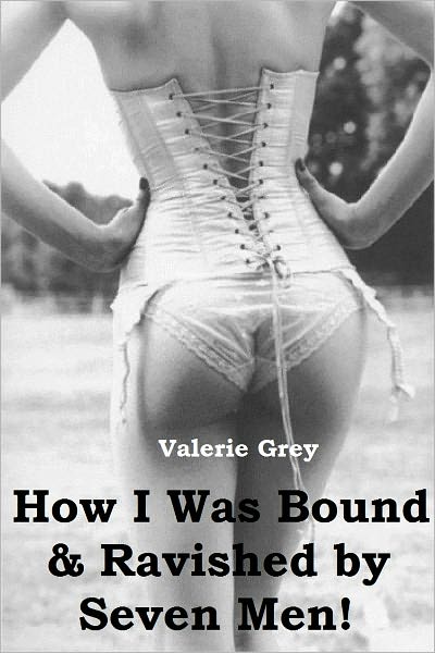 How I Was Bound & Ravished by Seven Men!