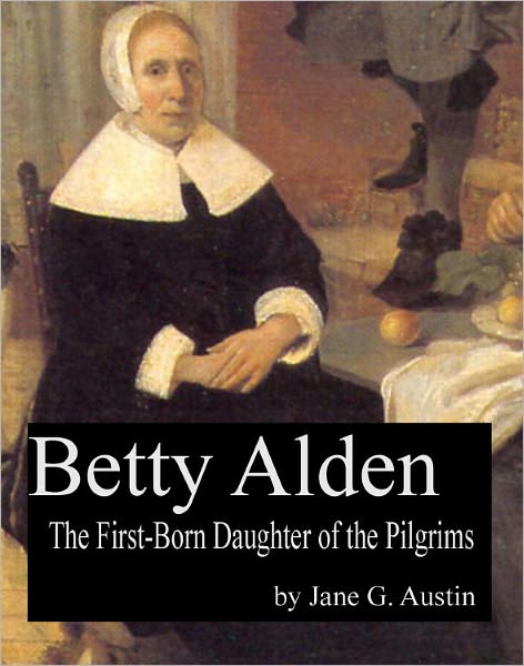 Betty Alden: the first-born daughter of the Pilgrims