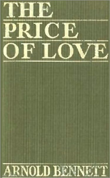The Price of Love: A Fiction/Literature, Romance Classic By Arnold Bennett!