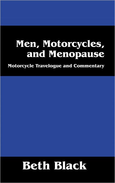 Men, Motorcycles, and Menopause: Motorcycle Travelogue and Commentary
