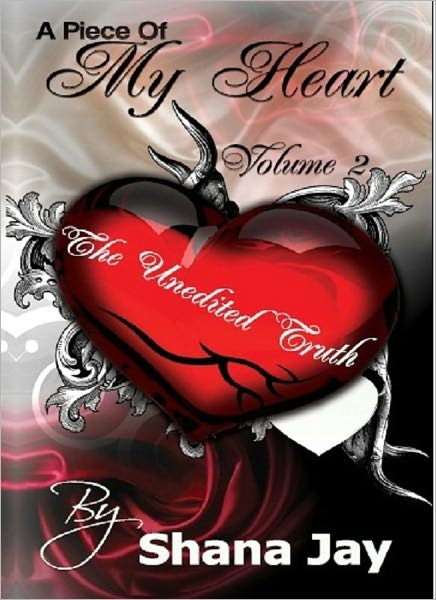 A Piece of My Heart Vol 2: The Unedited Truth