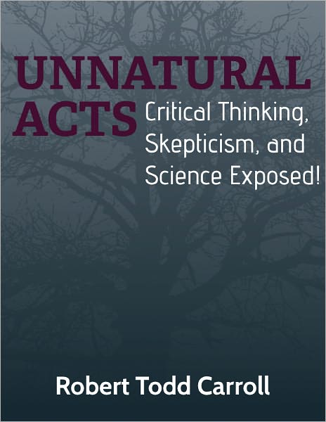 Unnatural Acts: Critical Thinking, Skepticism, and Science Exposed!