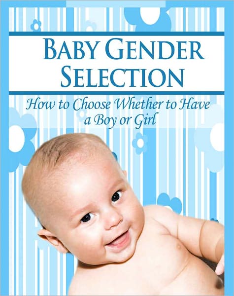 Baby Gender Selection: How to Choose Whether to Have a Boy or Girl