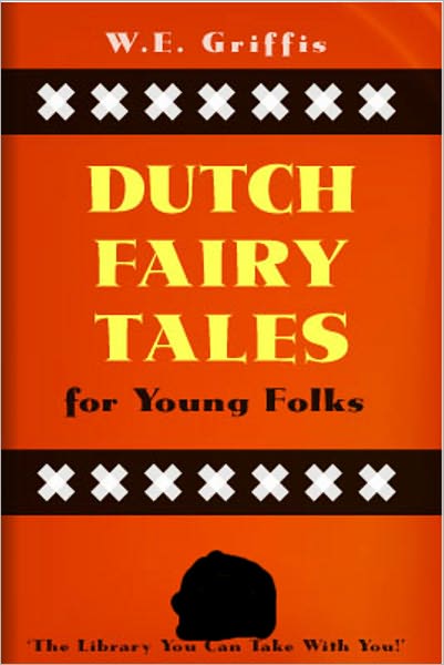 Dutch Fairy Tales for Young Folks: A Fantasy, Young Readers Classic By William Elliot Griffis!