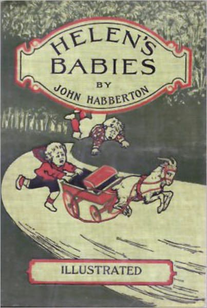 Helen's Babies: A Fiction and Literature, Young Readers Classic By John Habberton!