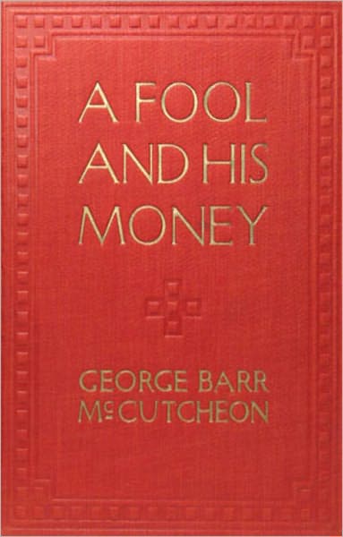 A Fool and His Money: A Humor, Romance, Satire Classic By George Barr McCutcheon!