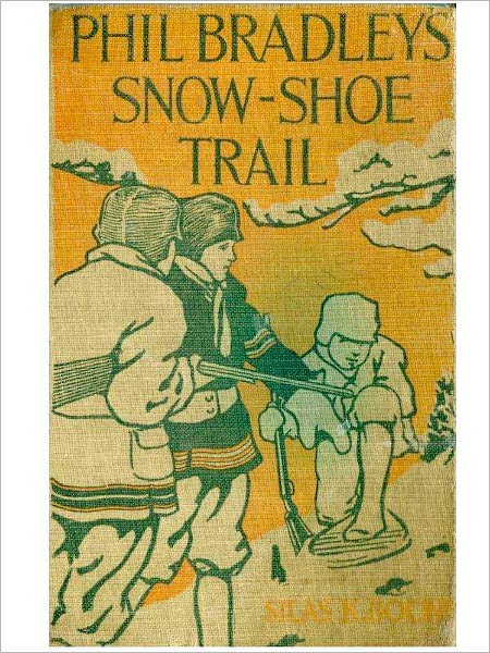 Phil Bradley's Snow-Shoe Trail or the Mountain Boys in Canada Wilds