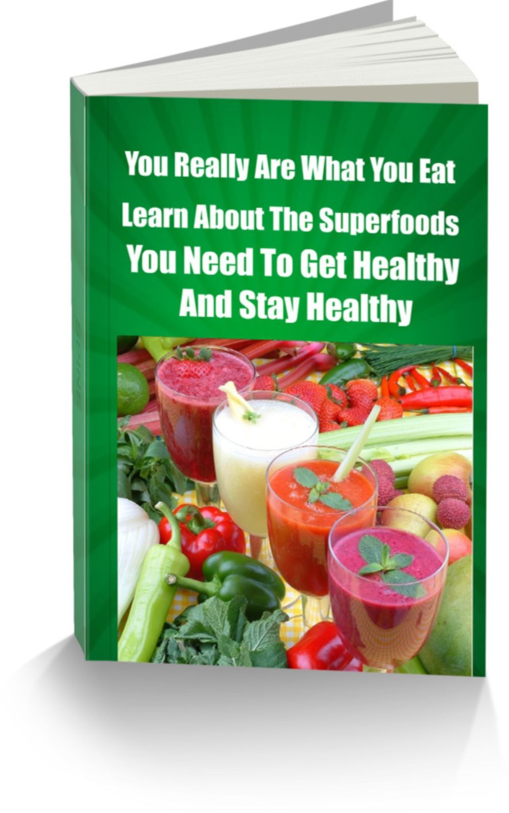 You Really Are What You Eat-Learn About The Superfoods You Need To Get Healthy And Stay Healthy