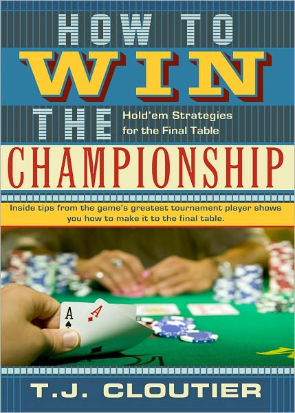 How to Win the Championship Hold'em Strategies for the Final Table