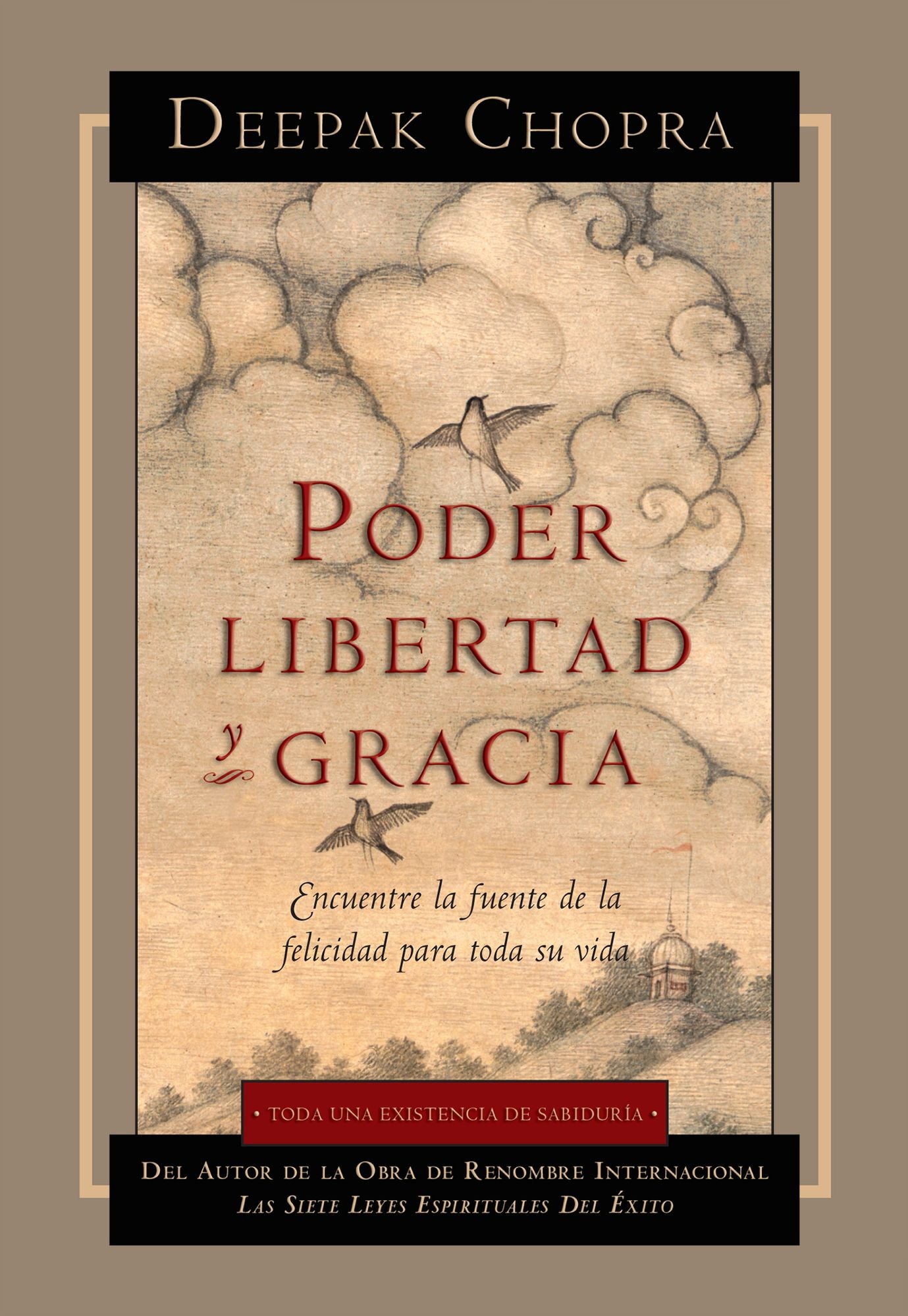 Poder, Libertad y Gracia: Encuentre la fuente de la felicidad para toda su vida