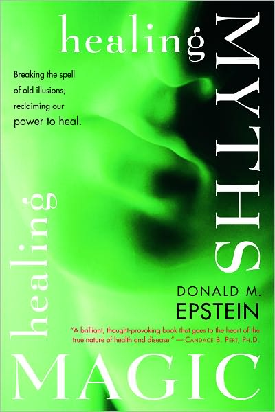 Healing Myths, Healing Magic: Breaking the Spell of Old Illusions; Reclaiming Our Power to Heal.