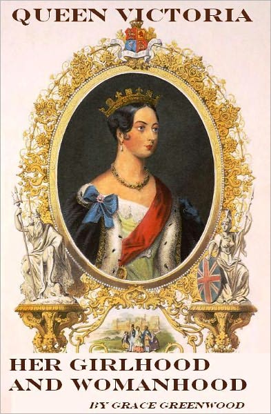Queen Victoria, her girlhood and womanhood (Illustrated)