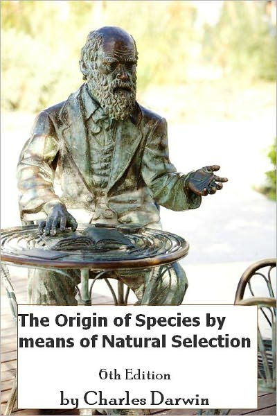 The Origin of Species by means of Natural Selection, 6th Edition (Illustrated)