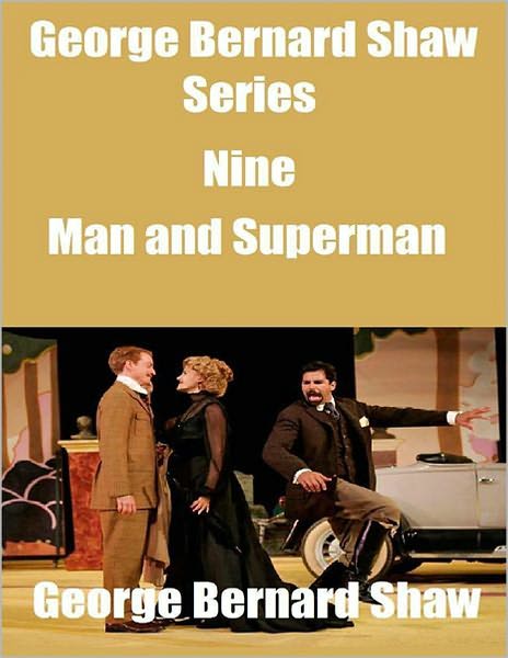 Man and Superman: A Comedy and a Philosophy! A Classic By George Bernard Shaw!