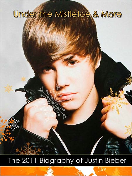 "Under The Mistletoe & More": The 2011 Biography of Justin Bieber